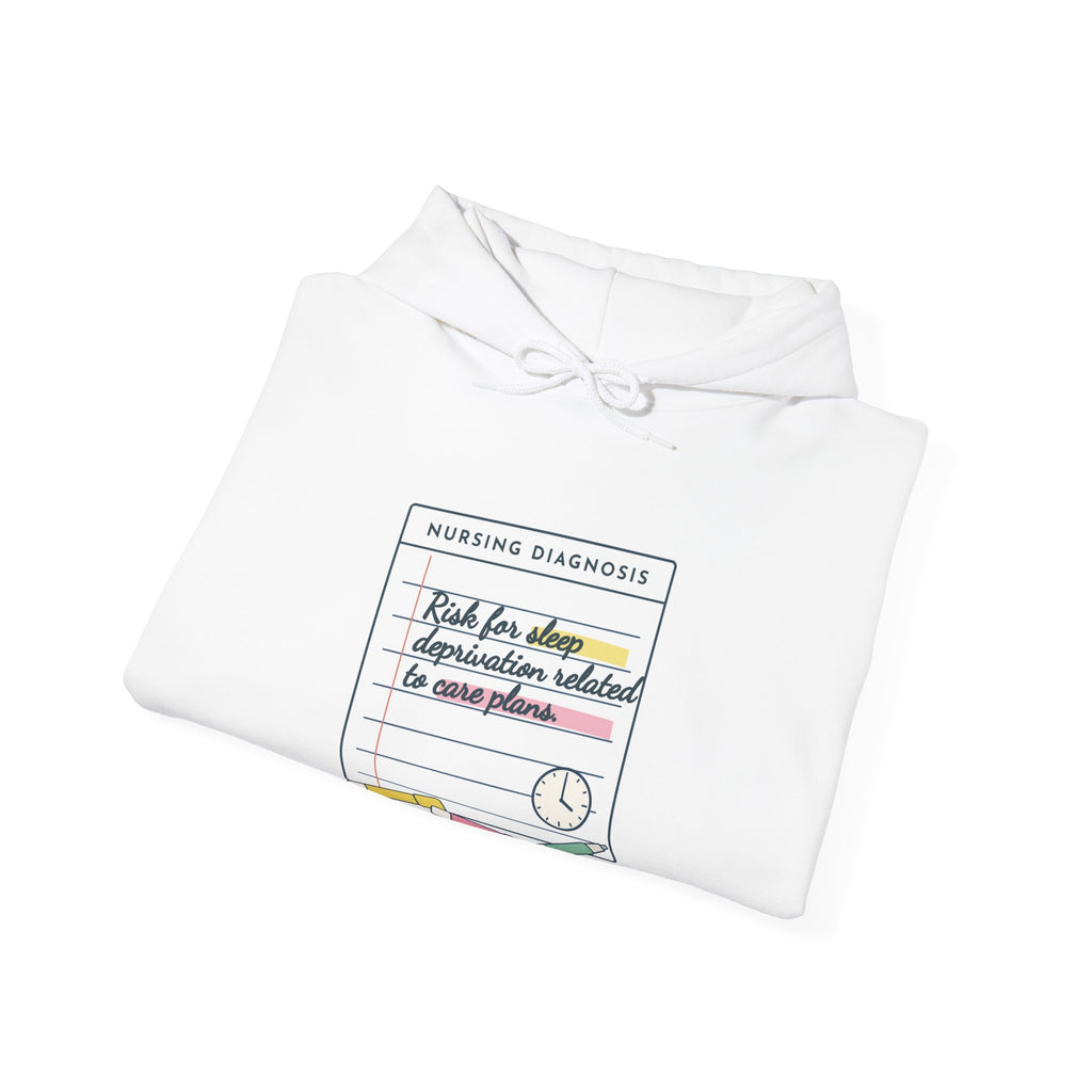 Nursing Student Hoodie - Risk for Sleep Deprivation Related to Care Plans