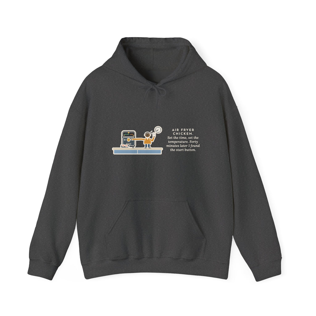 Funny Air Fryer Hoodie, Set the Time and Temperature, Forty Minutes Later Found the Start Button