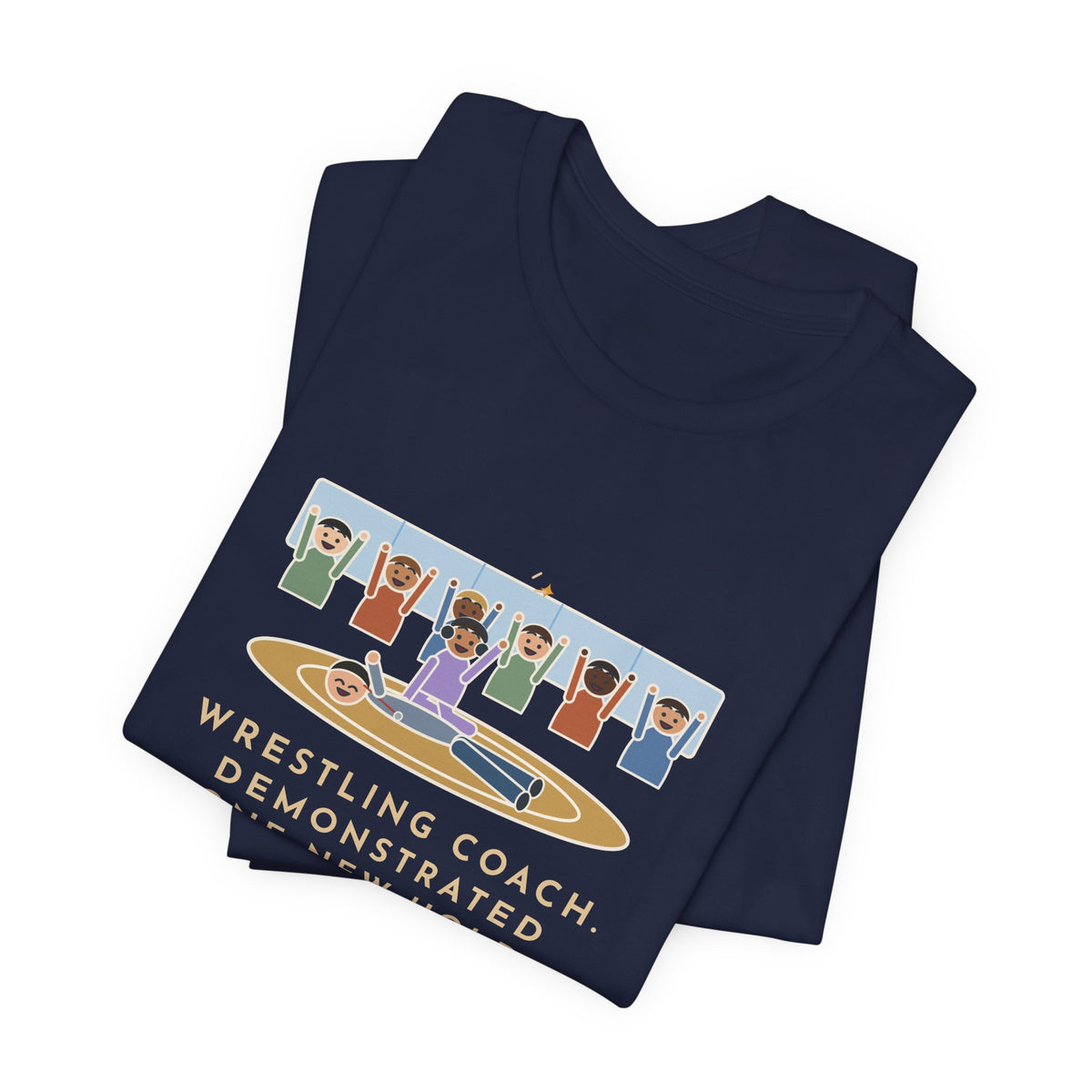 Funny Wrestling Coach T-Shirt, Demonstrated One New Hold, Got Pinned by a Freshman, Practice Room Tee