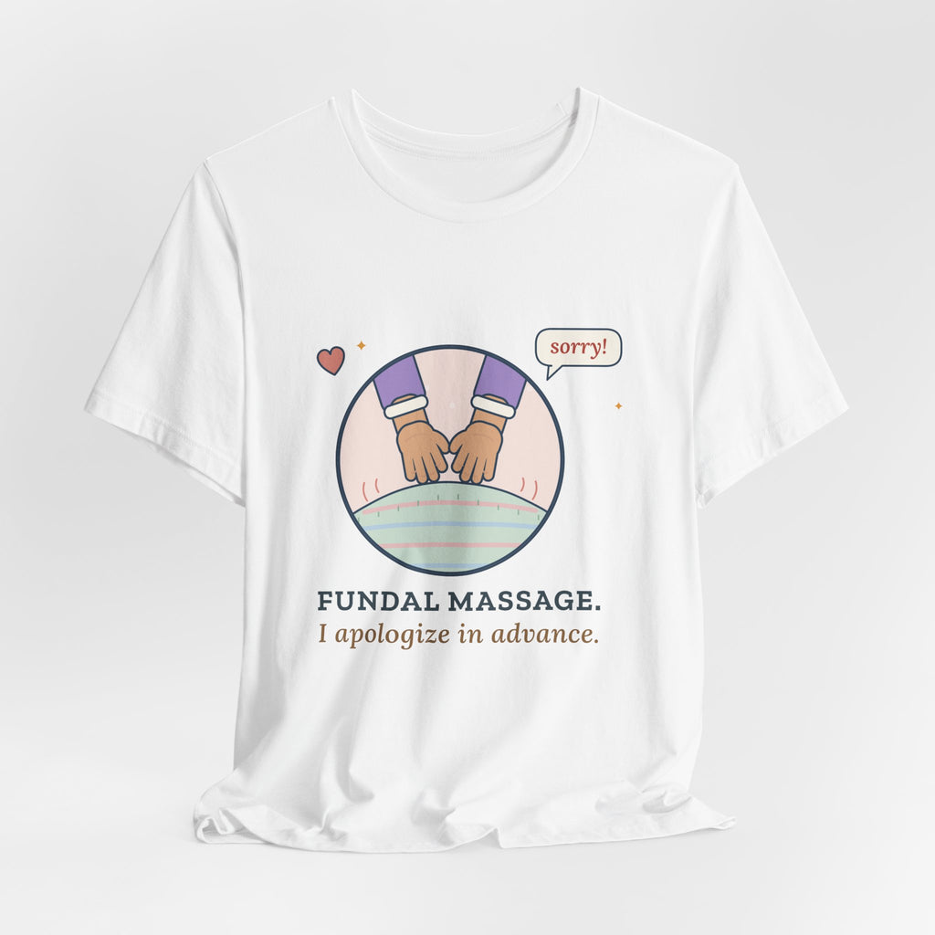 Postpartum Nurse T-Shirt - Fundal Massage. I Apologize in Advance. Mother-Baby Tee