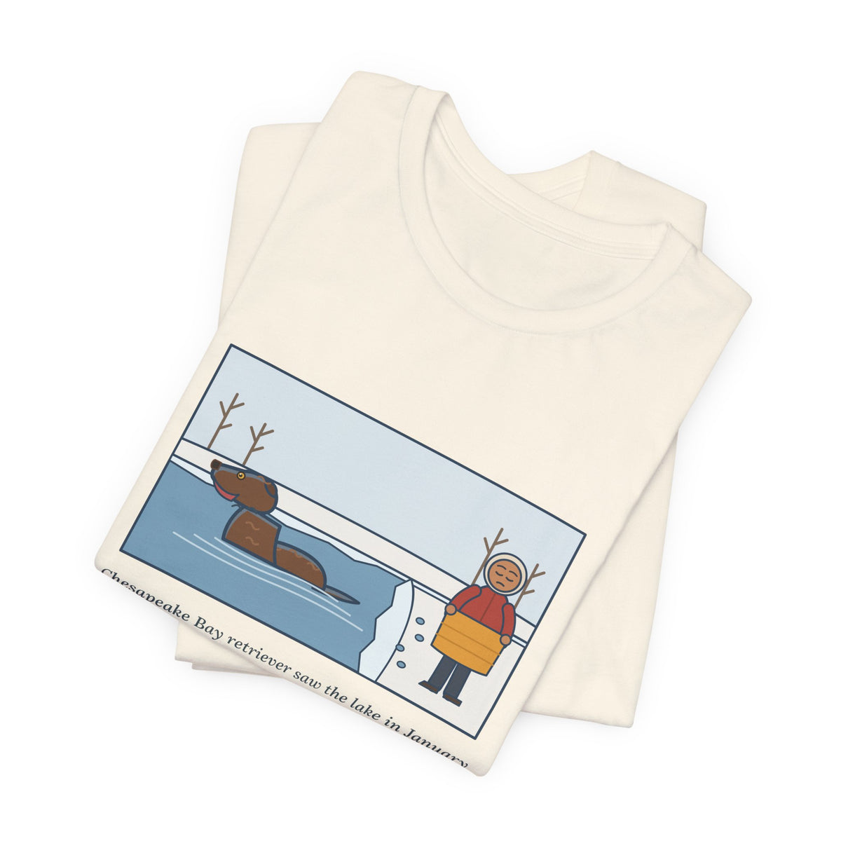 Funny Chesapeake Bay Retriever T-Shirt, Saw the Lake in January and Went In Anyway, Twice, Winter Lake Tee