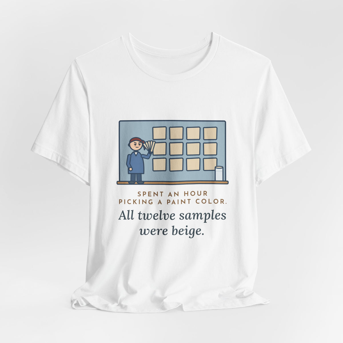 Funny Paint Color T-Shirt, Spent an Hour Picking One, All Twelve Samples Were Beige, Sample Wall Tee