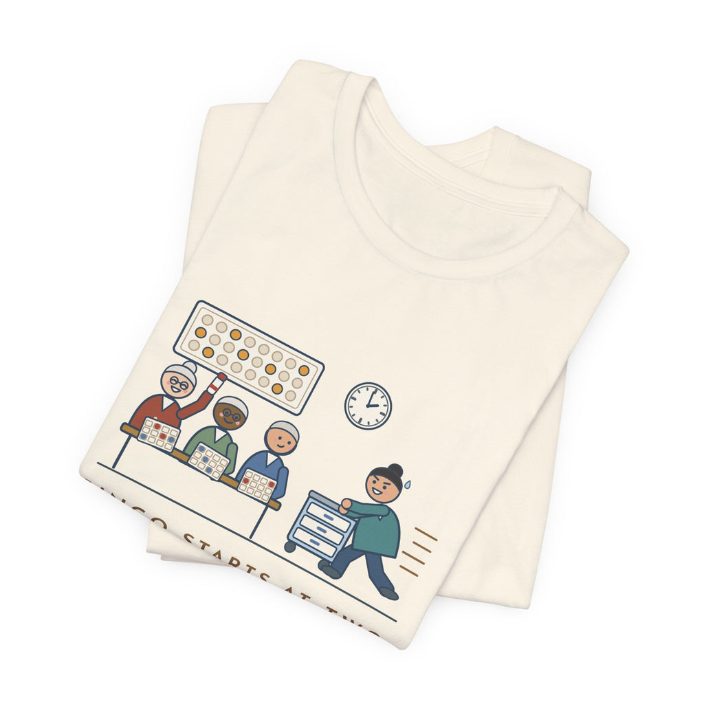 Assisted Living Nurse T-Shirt - Bingo Starts at Two. Med Pass Ends at One Fifty-Nine.