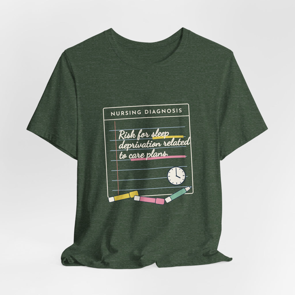 Nursing Student T-Shirt - Risk for Sleep Deprivation Related to Care Plans