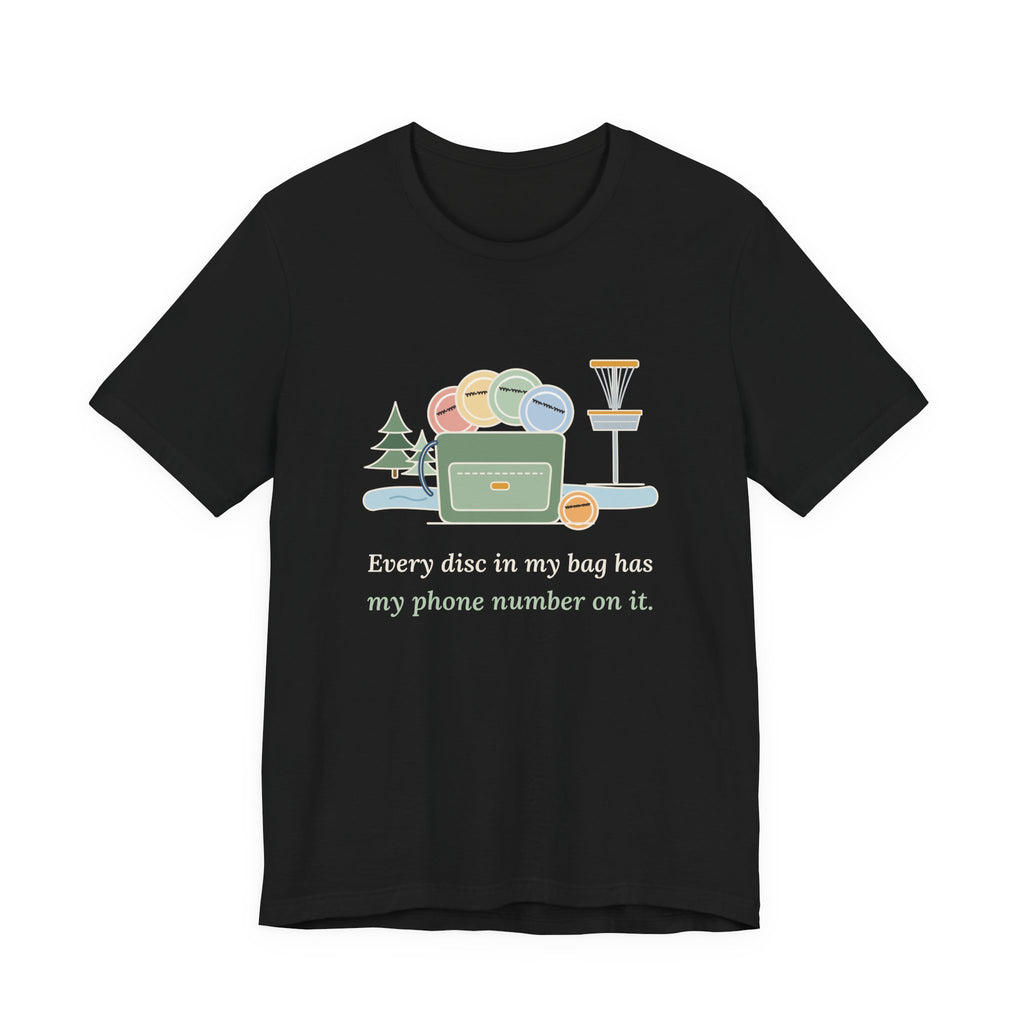 Disc Golf T-Shirt - Every Disc in My Bag Has My Phone Number on It. Funny Disc Golfer Tee