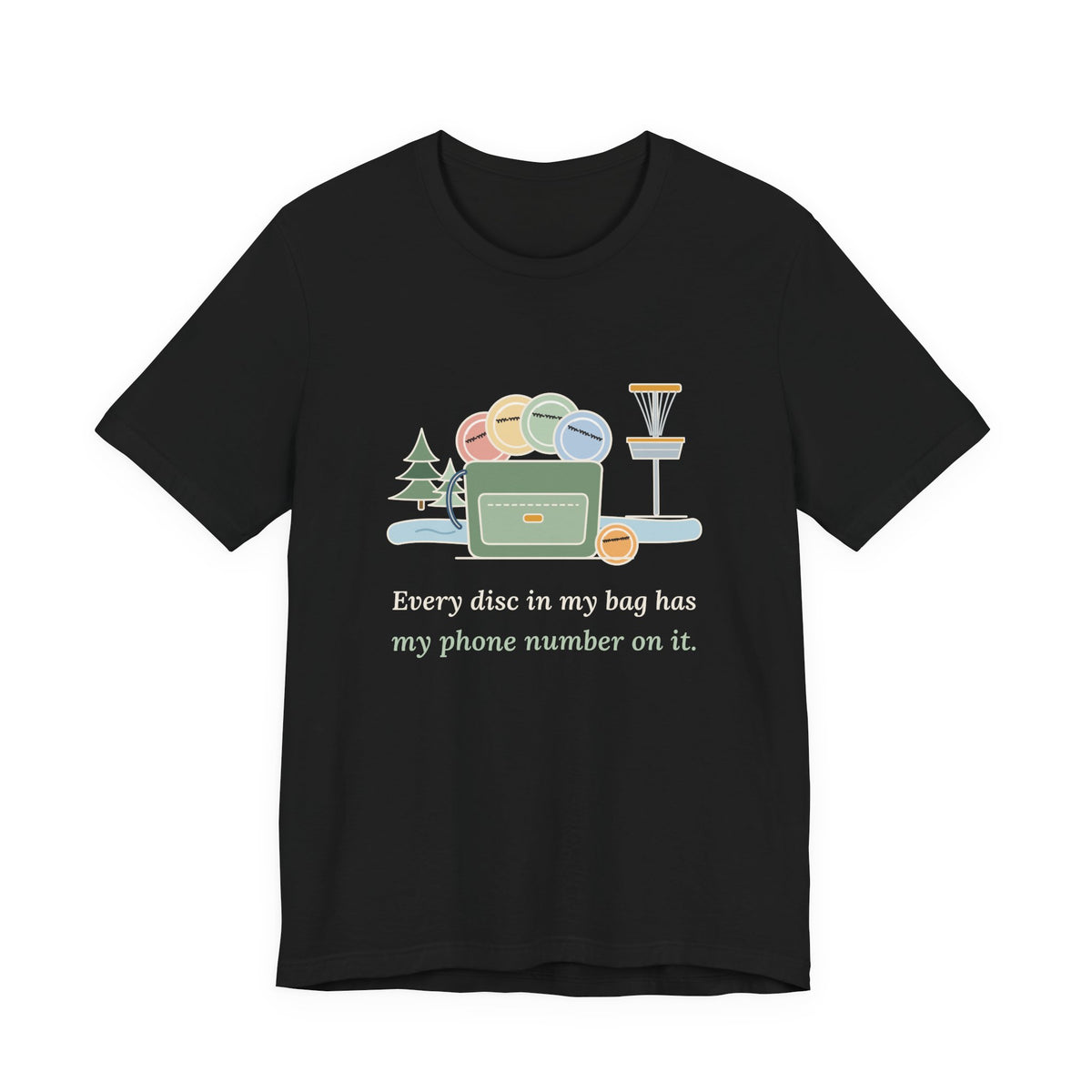 Disc Golf T-Shirt - Every Disc in My Bag Has My Phone Number on It. Funny Disc Golfer Tee