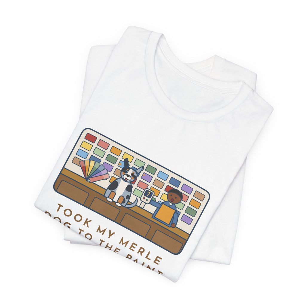 Funny Merle Dog T-Shirt, Took Him to the Paint Store for Fun, The Color Matcher Gave Up, Paint Counter Tee