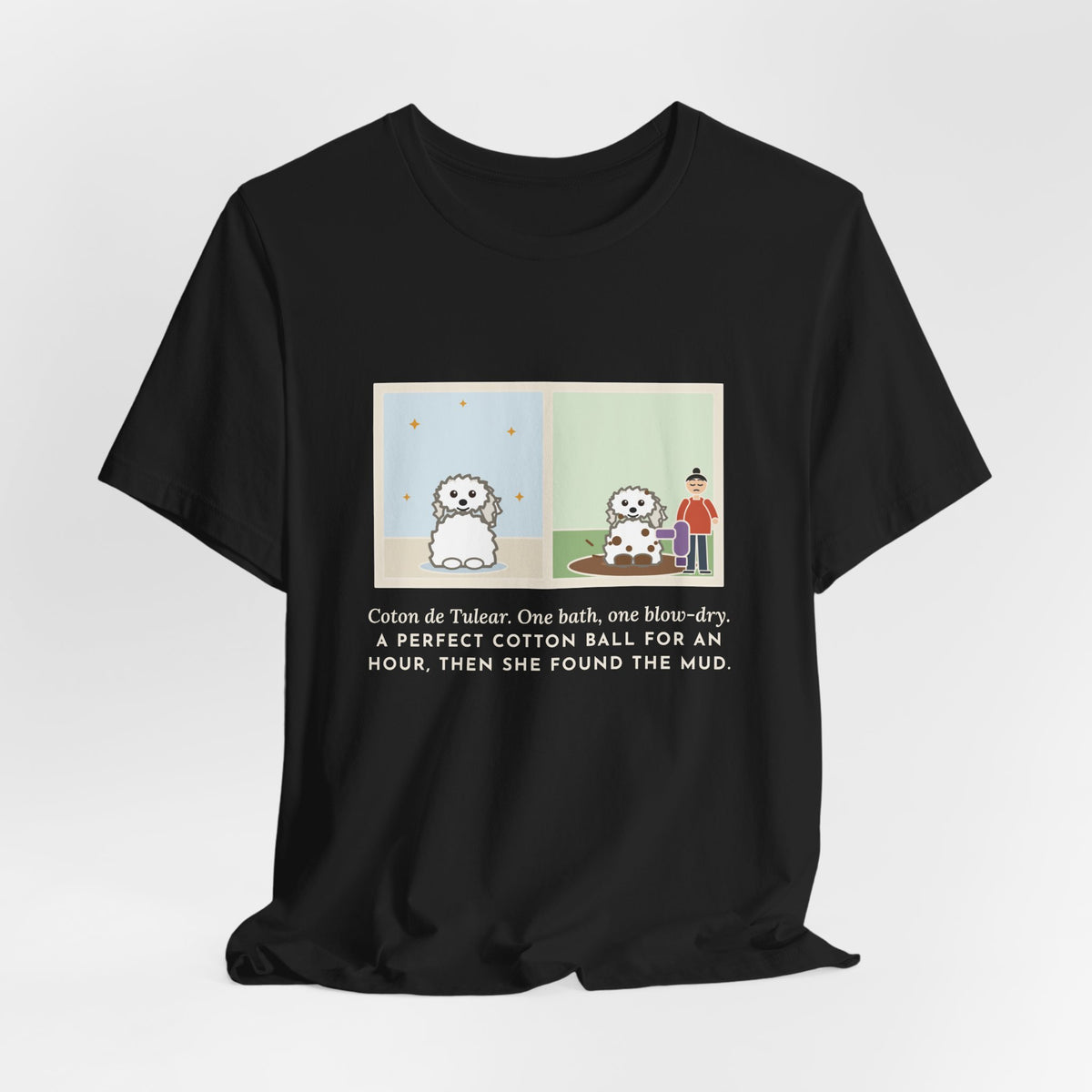 Funny Coton de Tulear T-Shirt, One Bath, One Blow-Dry, Then She Found the Mud, Bath to Mud Tee