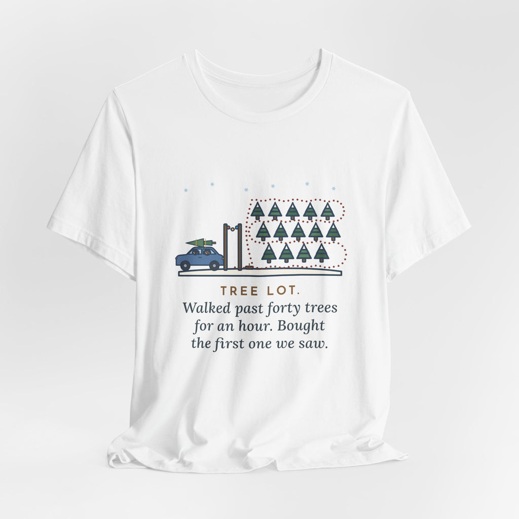 Funny Christmas Tree T-Shirt, Walked Past Forty Trees for an Hour, Bought the First One We Saw, Tree Lot Loop Tee