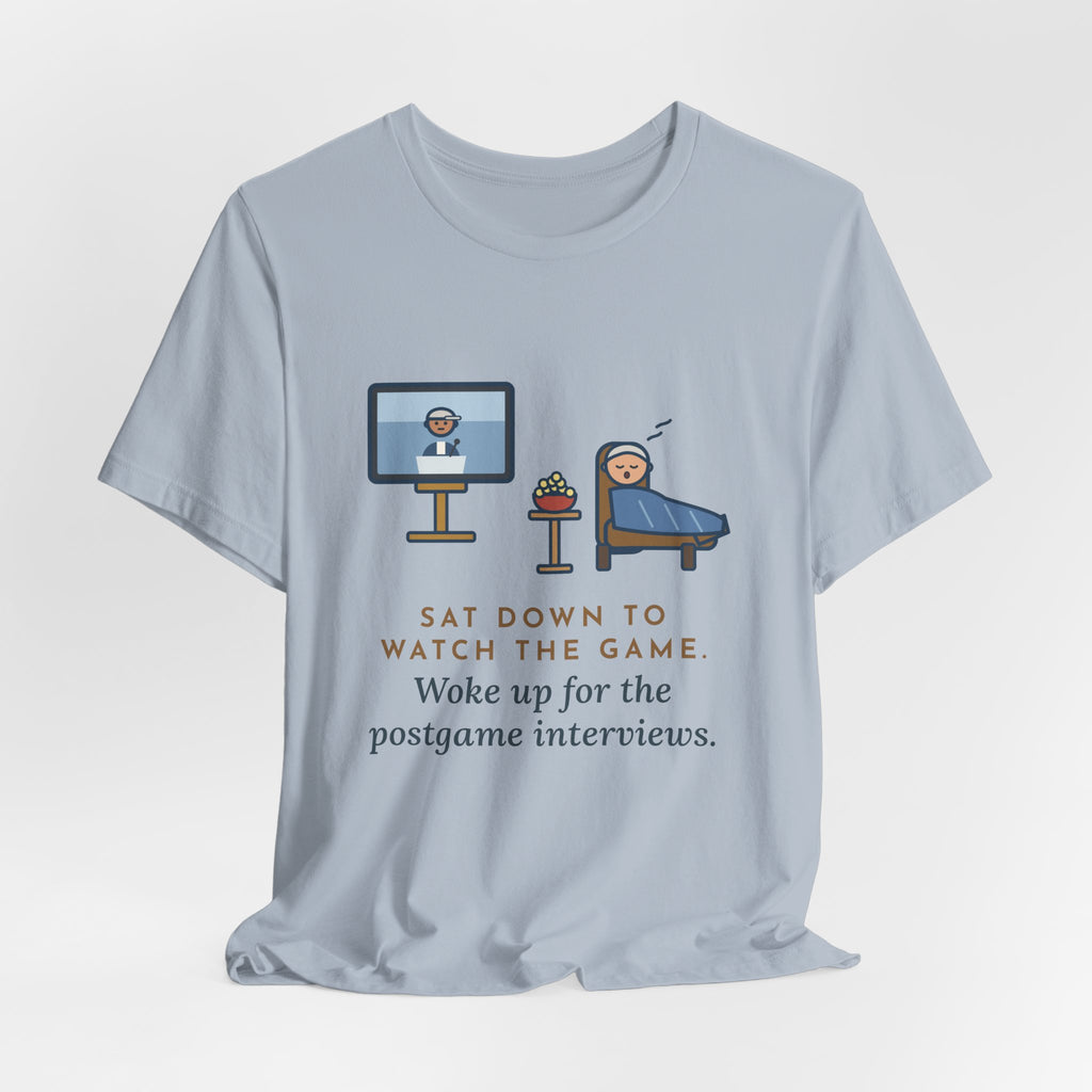Funny Sports Fan T-Shirt, Sat Down to Watch the Game, Woke Up for the Postgame Interviews, Recliner Nap Tee
