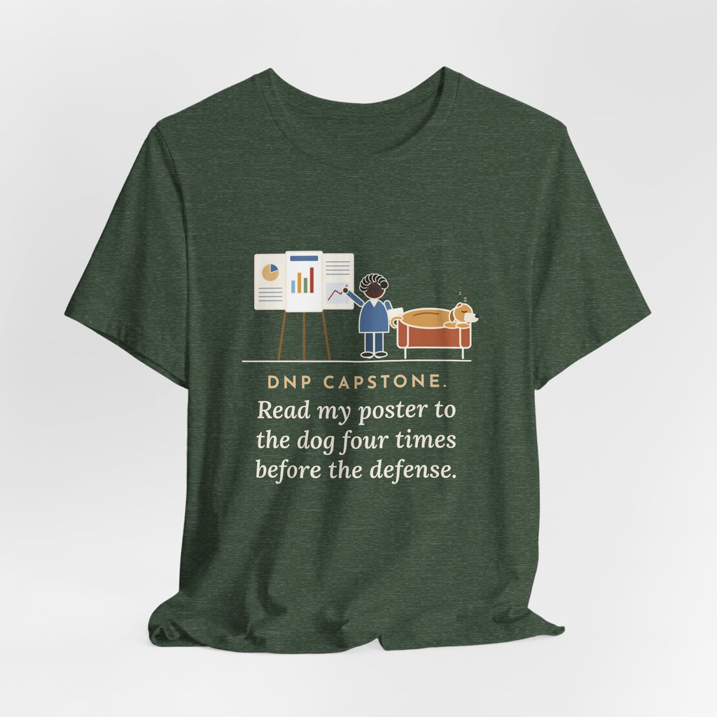 Funny Doctor of Nursing Practice T-Shirt, Read My Capstone Poster to the Dog Four Times Before the Defense, Practice Run Tee