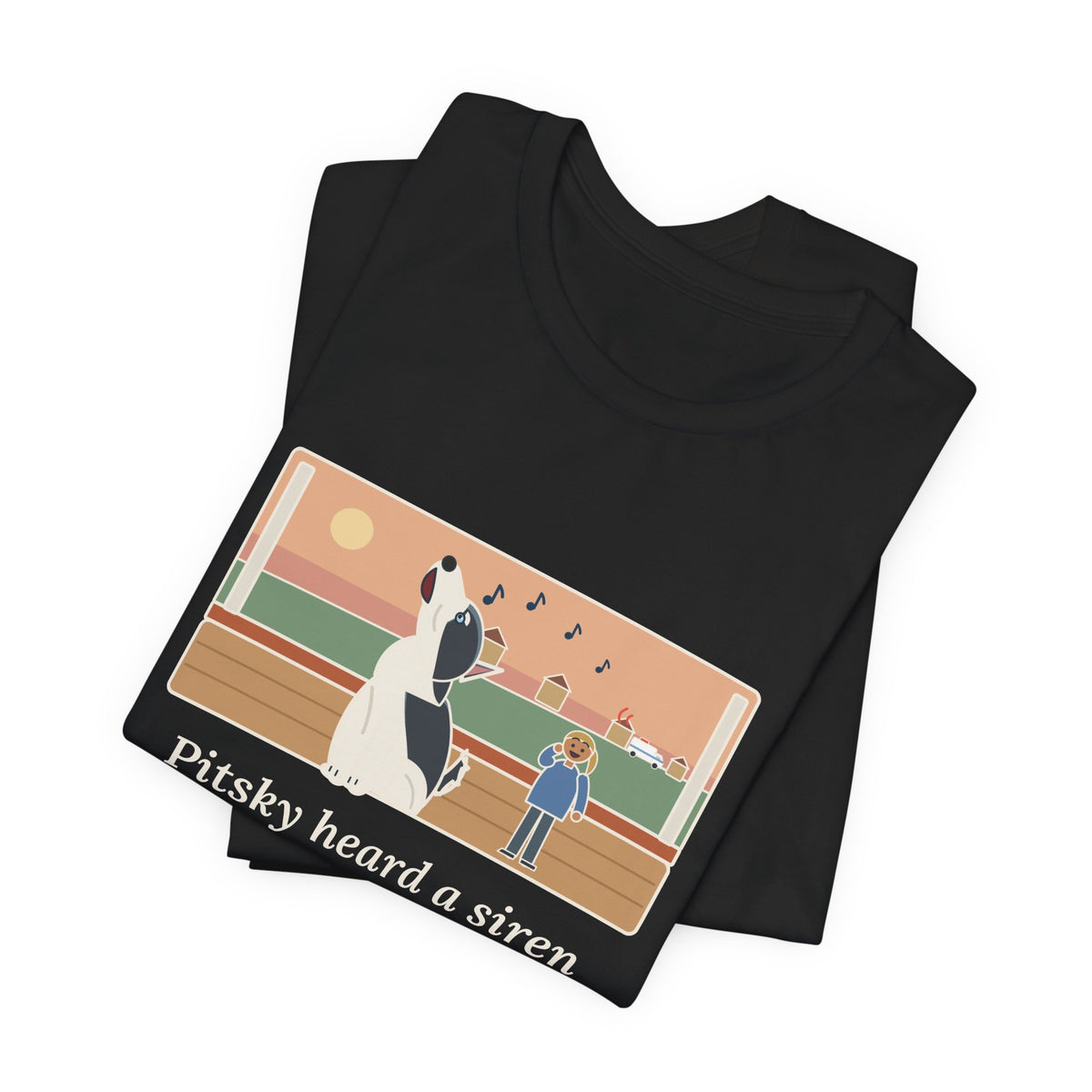 Funny Pitsky T-Shirt, Heard a Siren Two Streets Over and Sang Along Until It Was Gone, Porch Concert Tee