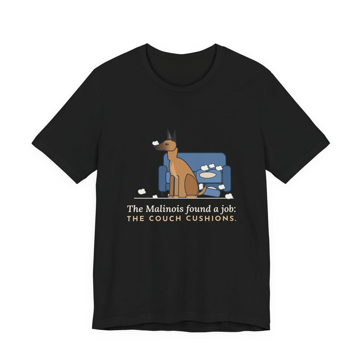 Belgian Malinois T-Shirt - The Malinois Found a Job: The Couch Cushions, Funny Mal Dog Tee