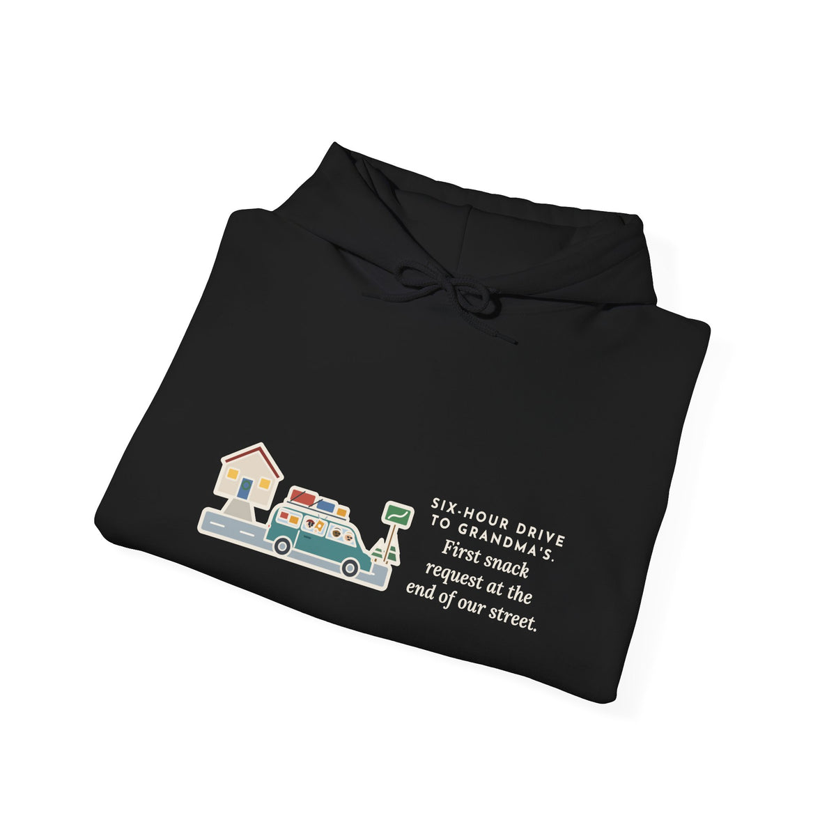 Funny Holiday Road Trip Hoodie, Six-Hour Drive to Grandma's, First Snack Request at the End of Our Street