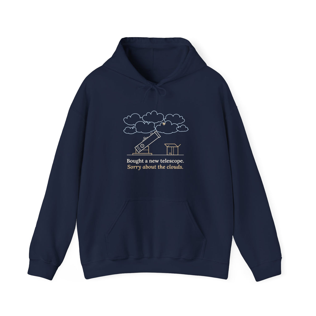 Amateur Astronomy Hoodie - Bought a New Telescope. Sorry About the Clouds. Stargazing Hooded Sweatshirt