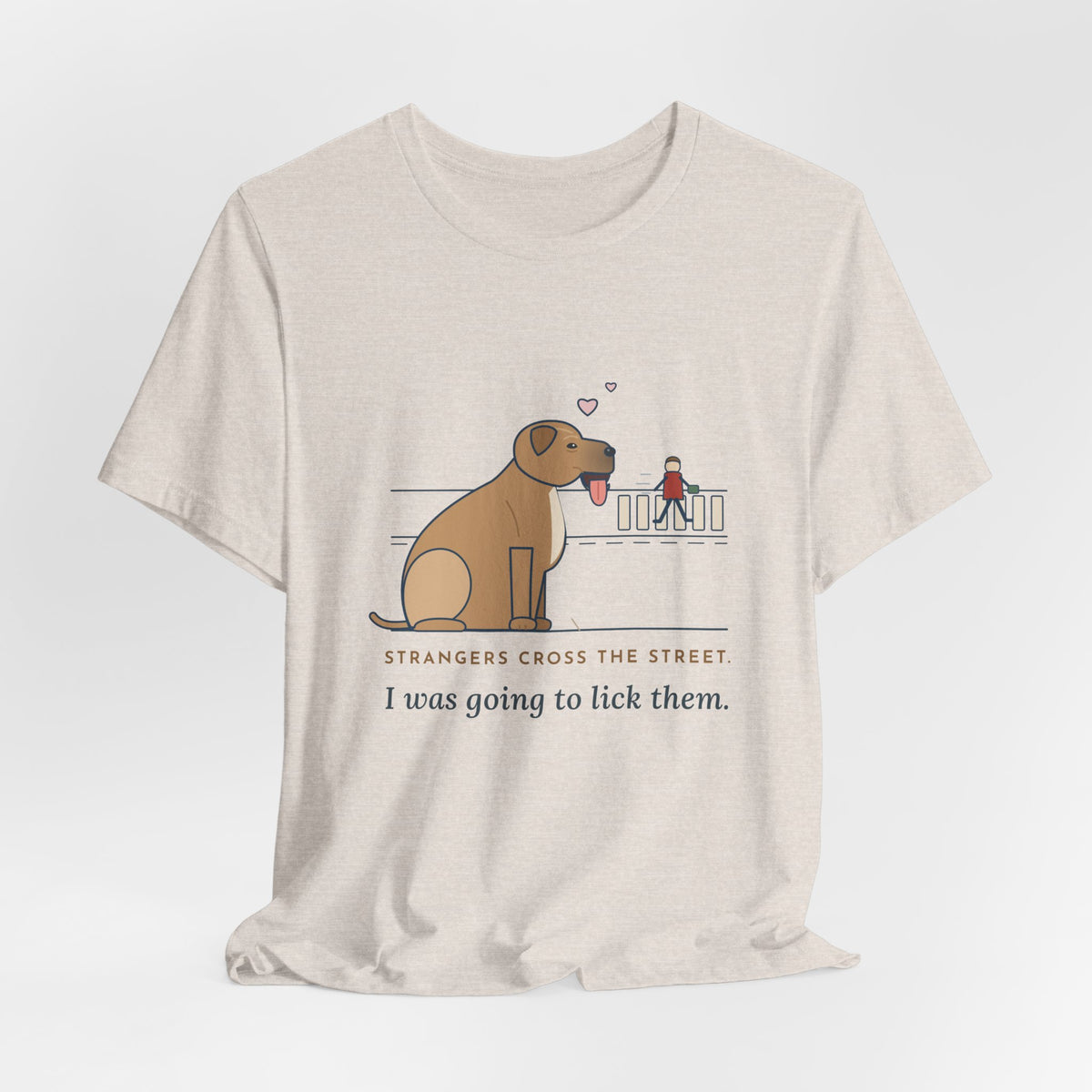 Cane Corso T-Shirt - Strangers Cross the Street. I Was Going to Lick Them.