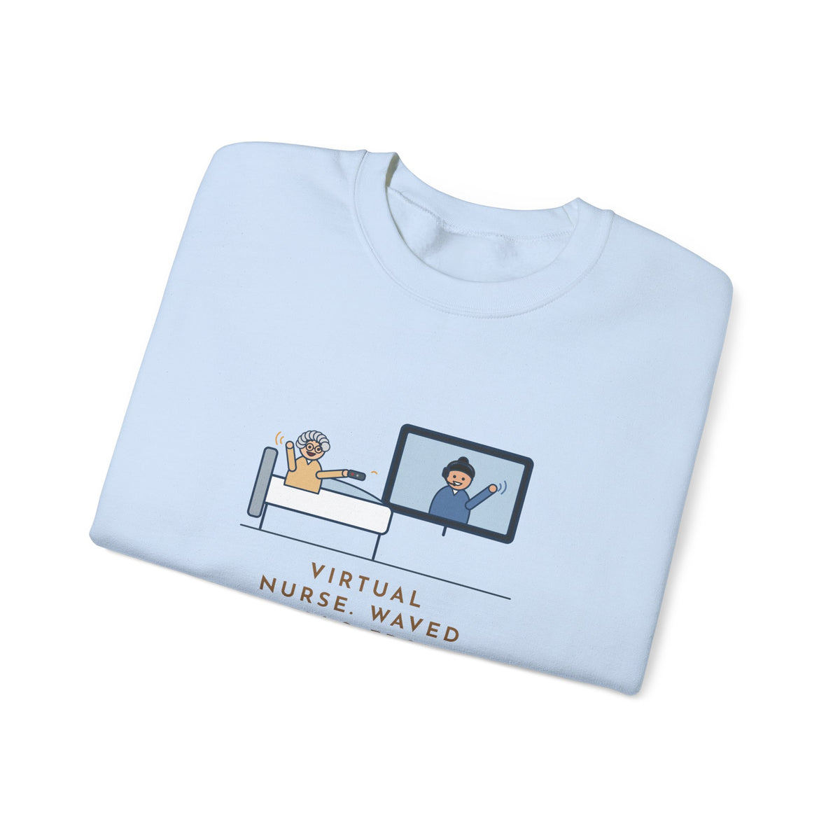 Virtual Nurse Crewneck Sweatshirt - Hello From the TV, Wave Back at the Remote