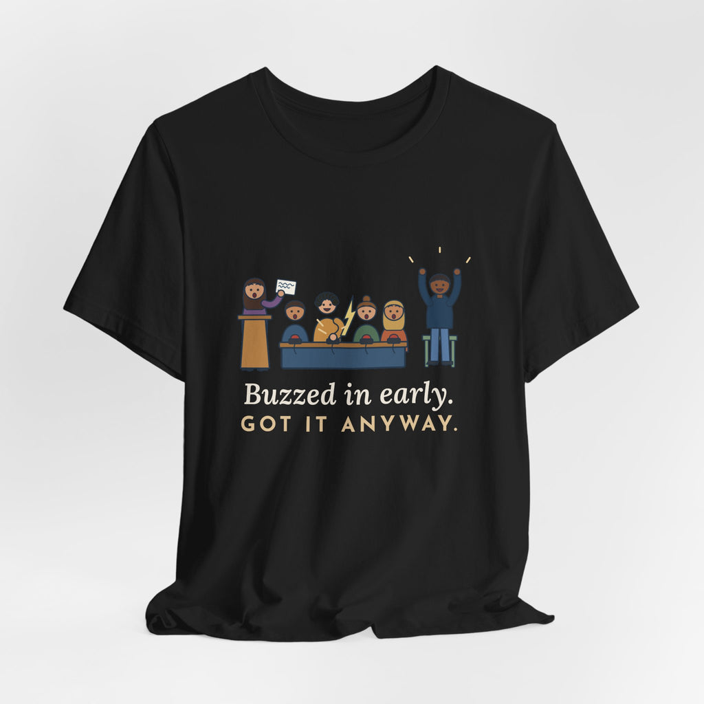 Quiz Bowl Coach T-Shirt - Buzzed In Early, Got It Anyway Academic Team Tee