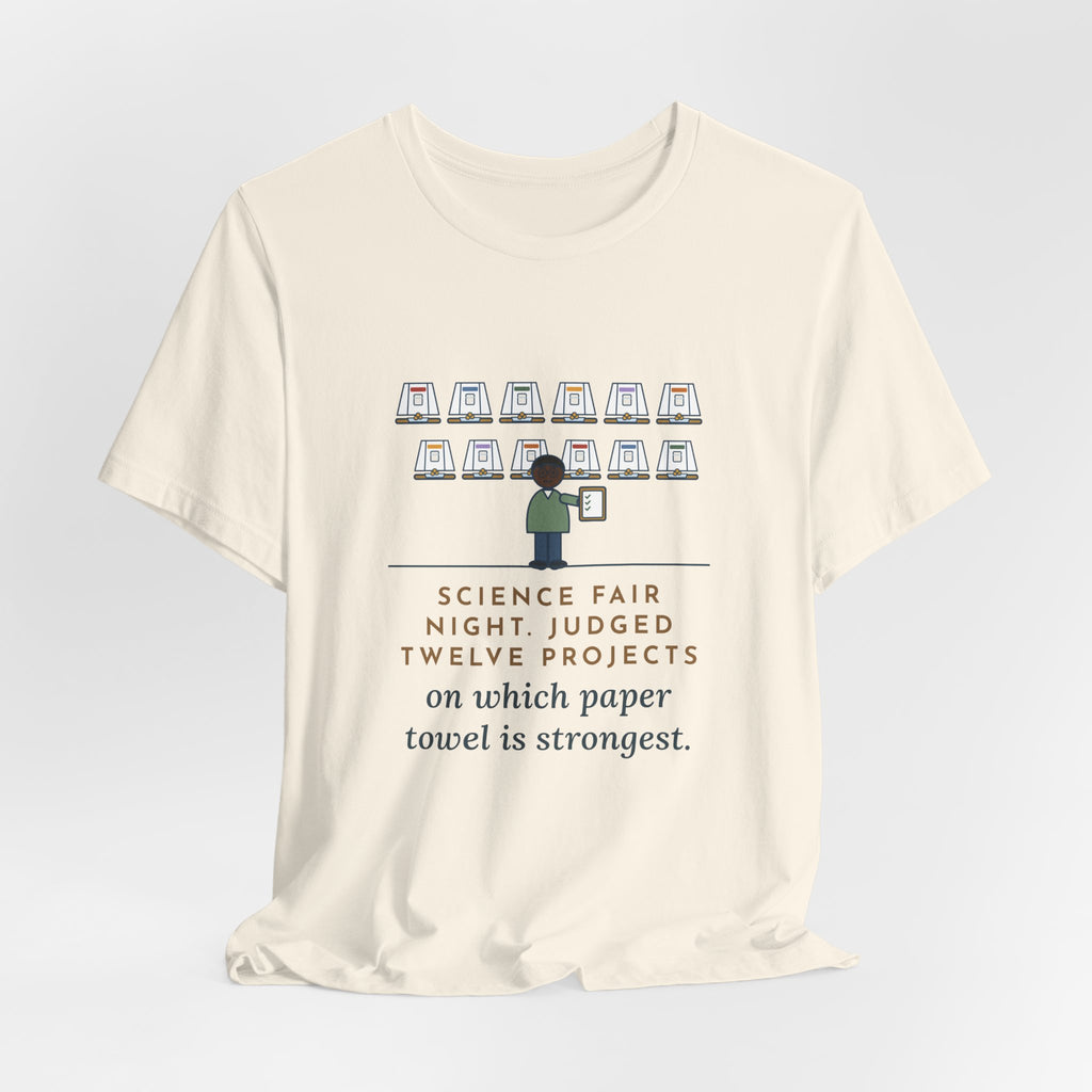 Science Fair Judge T-Shirt - Judged Twelve Projects on Which Paper Towel Is Strongest