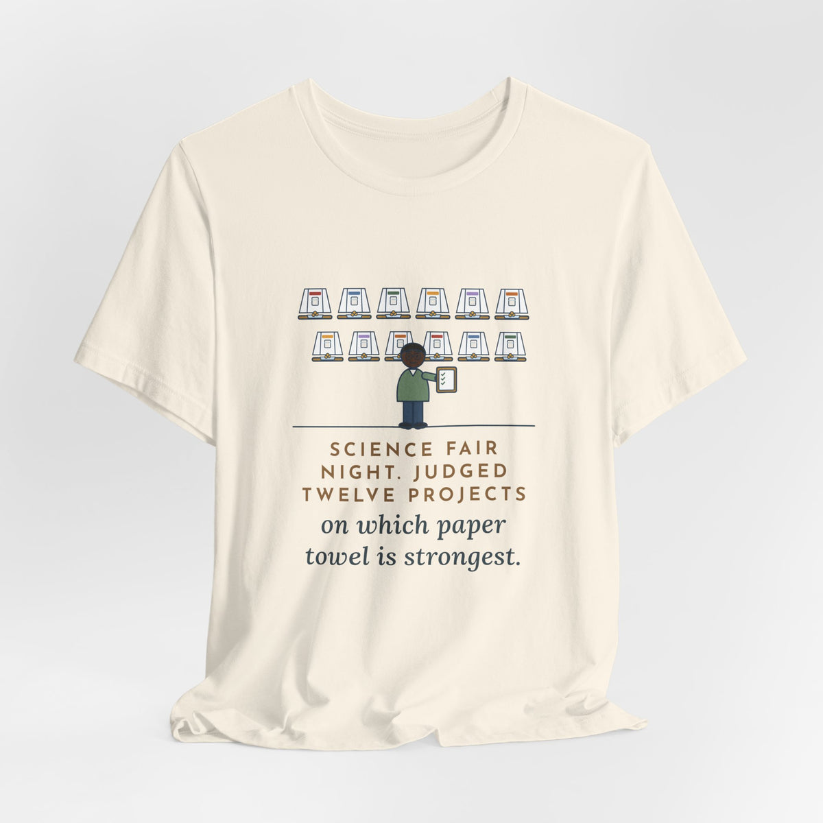 Science Fair Judge T-Shirt - Judged Twelve Projects on Which Paper Towel Is Strongest