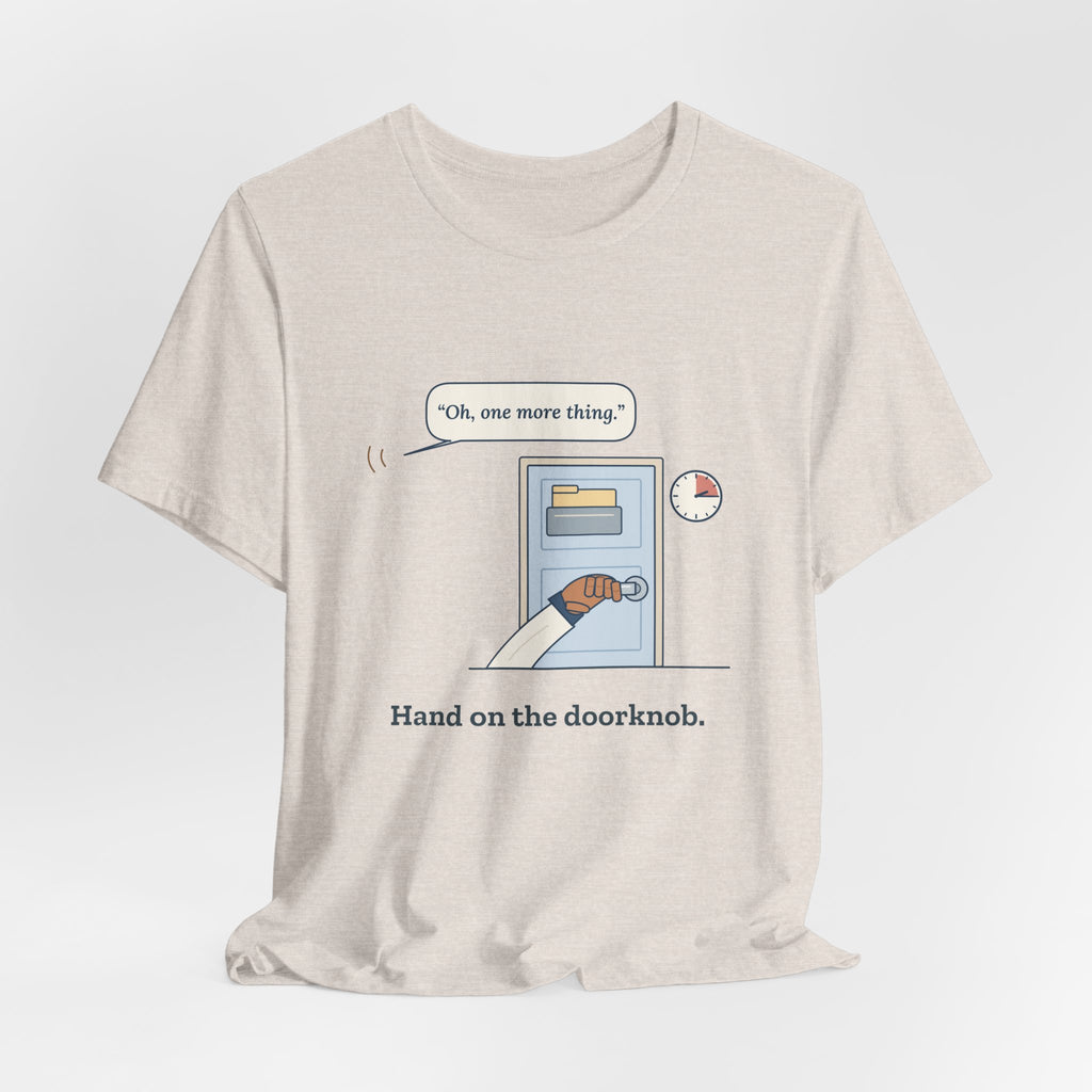 Nurse Practitioner T-Shirt - Hand on the Doorknob, Oh One More Thing Primary Care Tee