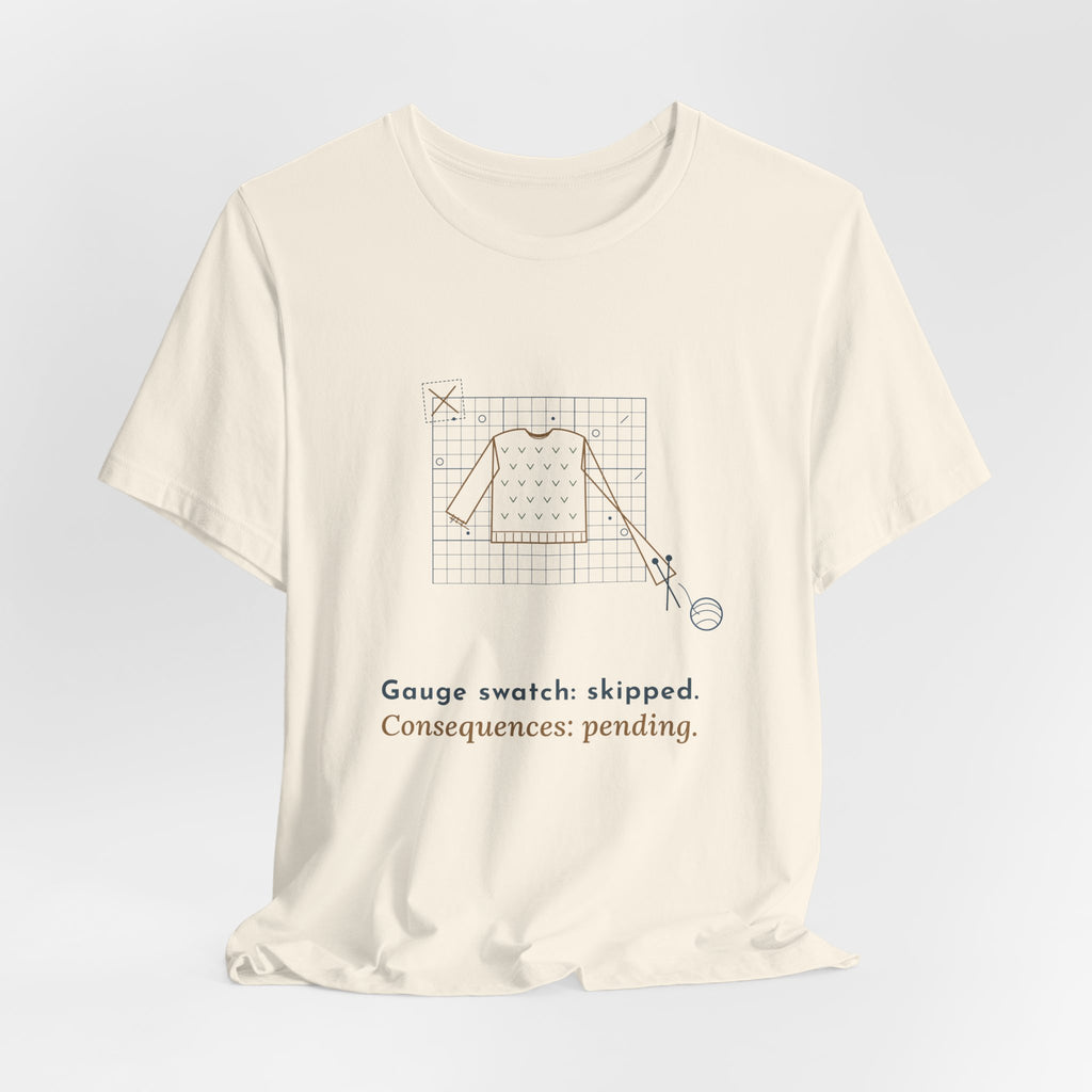 Knitting T-Shirt - Gauge Swatch: Skipped. Consequences: Pending. Knitter Tee