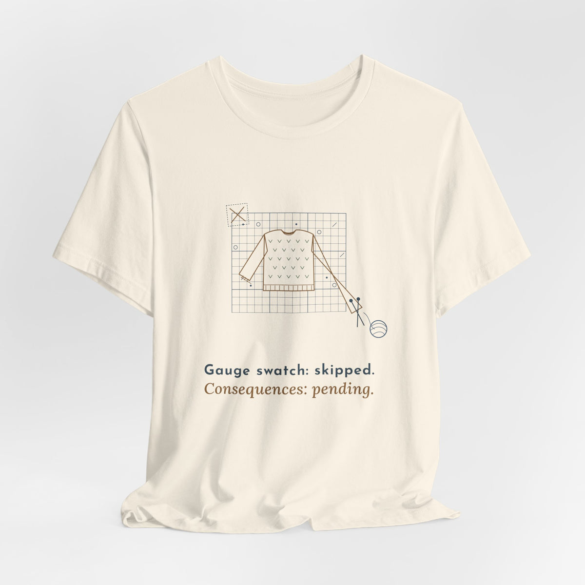 Knitting T-Shirt - Gauge Swatch: Skipped. Consequences: Pending. Knitter Tee