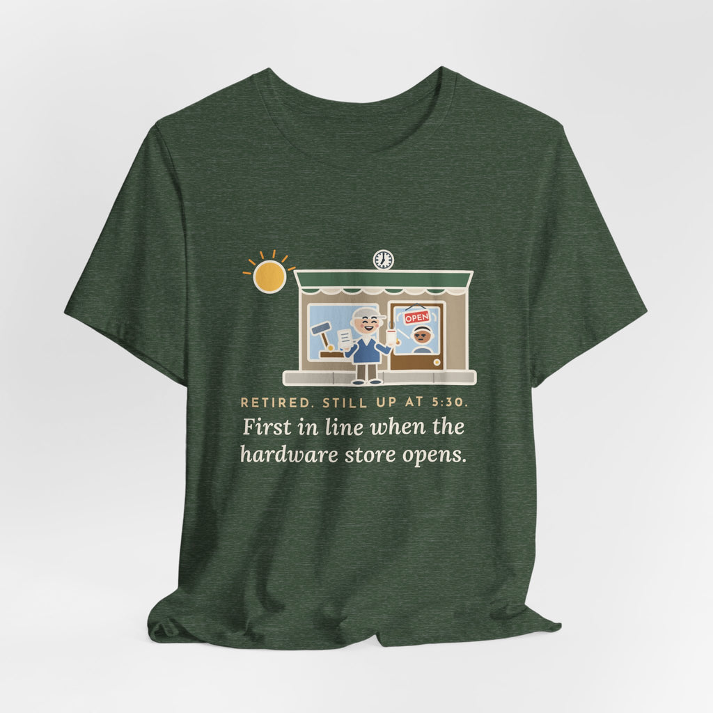 Funny Retired T-Shirt, Retired, Still Up at 5:30, Hardware Store Dawn Tee