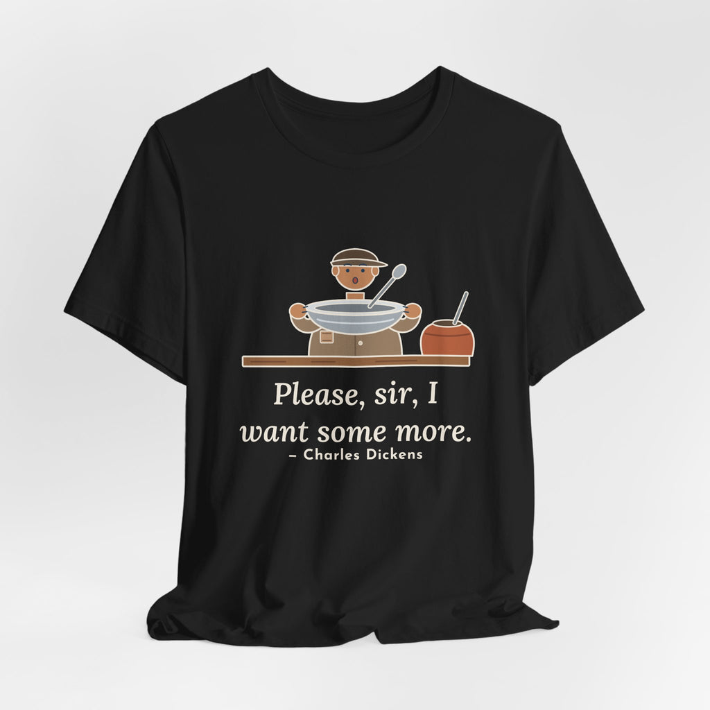 Dickens Quote T-Shirt, Please, Sir, I Want Some More, Humor Empty Bowl Tee