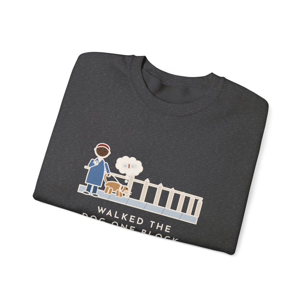 Dog Walker Sweatshirt, Walked the Dog One Block, Took Forty Minutes, Funny Fence Post Sniff Crewneck