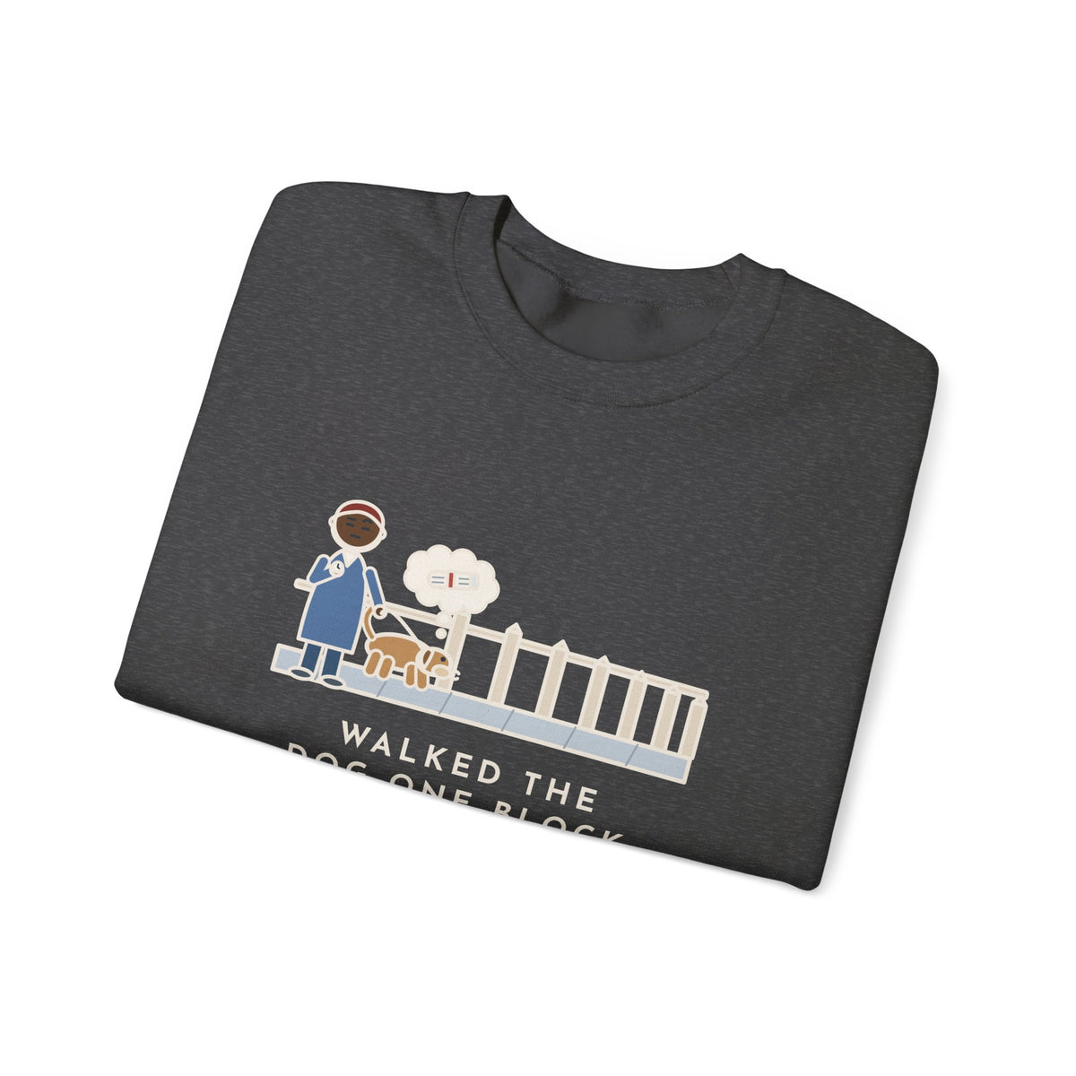 Dog Walker Sweatshirt, Walked the Dog One Block, Took Forty Minutes, Funny Fence Post Sniff Crewneck