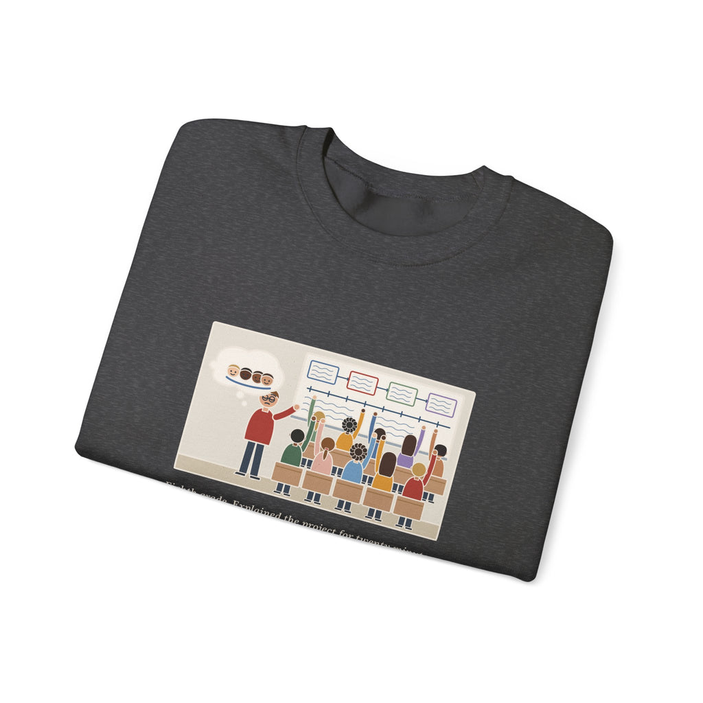Eighth Grade Teacher Sweatshirt, Explained the Project for Twenty Minutes, First Question Was About Groups, Funny Project Day Crewneck