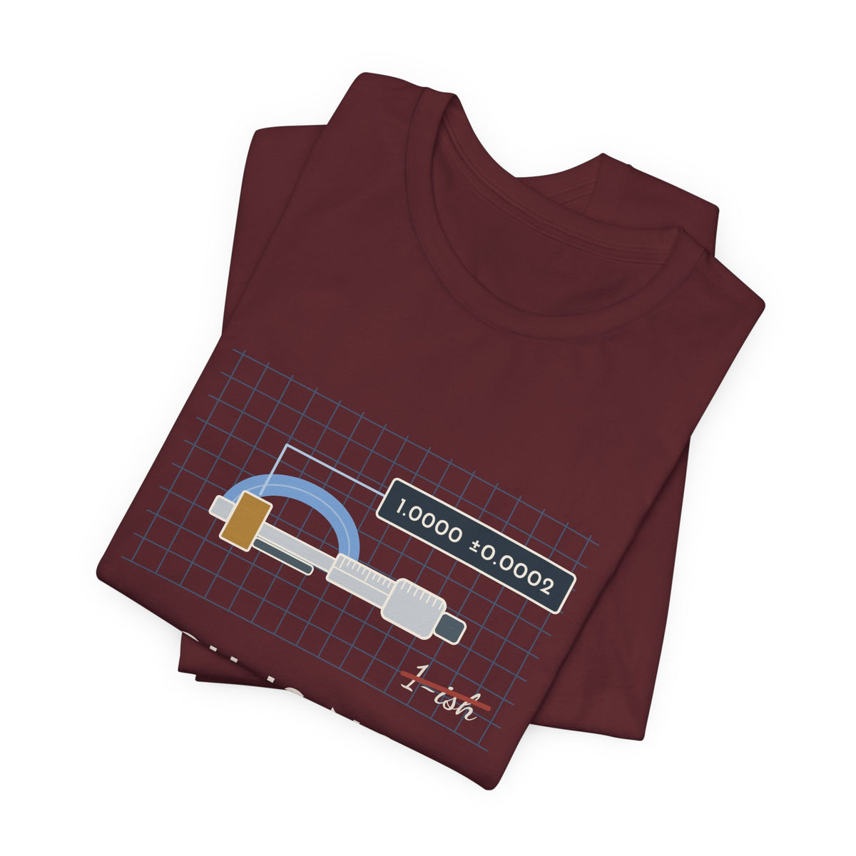 Machinist T-Shirt - "-ish Is Not a Tolerance" Funny Micrometer Machine Shop Tee