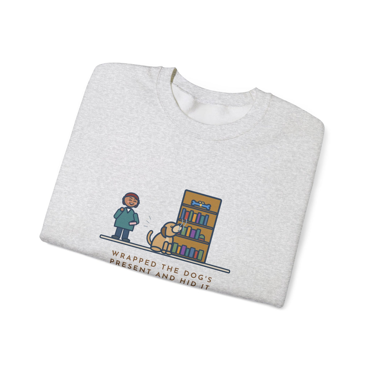 Dog's Present Sweatshirt, Hid It High on a Shelf, He Sniffed It Out in Four Seconds, Funny Bookshelf Crewneck