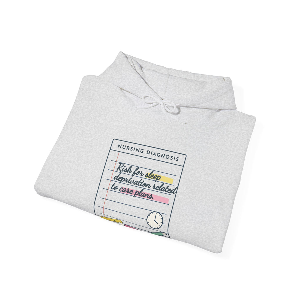 Nursing Student Hoodie - Risk for Sleep Deprivation Related to Care Plans