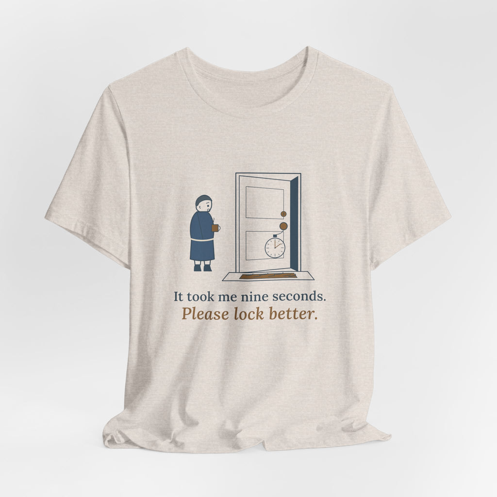 Locksmith T-Shirt - It Took Me Nine Seconds. Please Lock Better. Funny Locksmith Tee