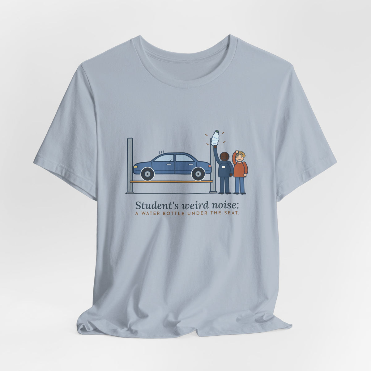 High School Automotive Technology Teacher T-Shirt - Student's Weird Noise: A Water Bottle Under the Seat
