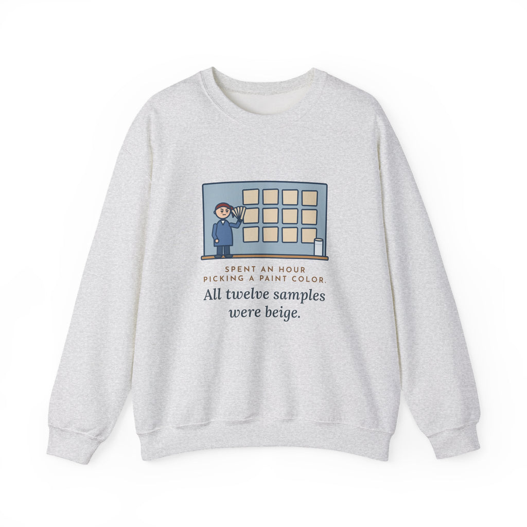 Paint Color Sweatshirt, Spent an Hour Picking One, All Twelve Samples Were Beige, Funny Sample Wall Crewneck