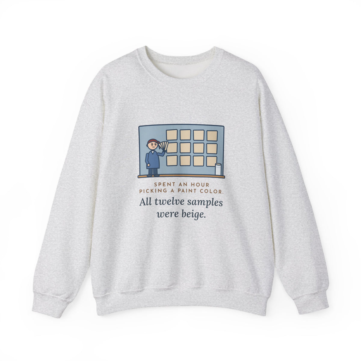 Paint Color Sweatshirt, Spent an Hour Picking One, All Twelve Samples Were Beige, Funny Sample Wall Crewneck