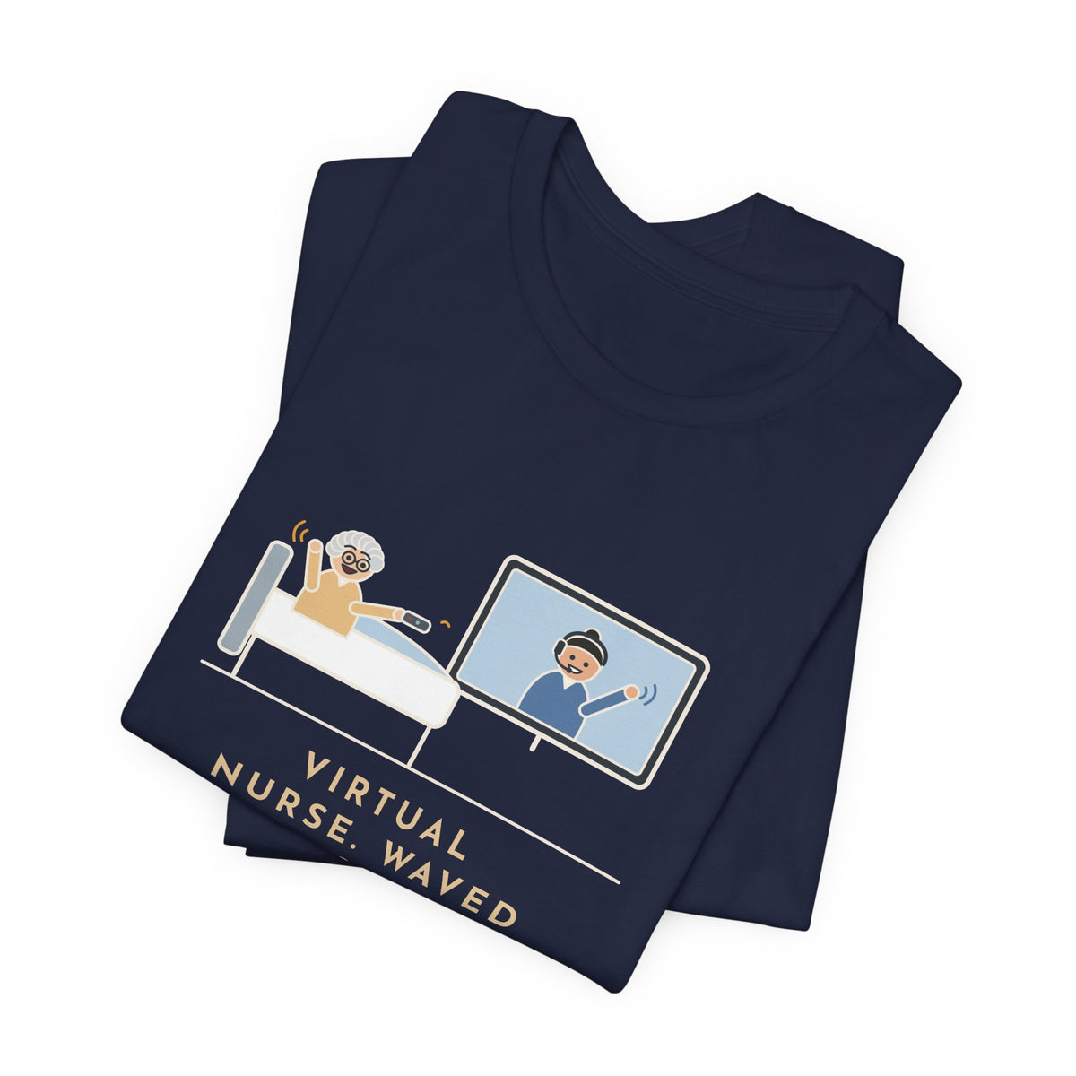 Virtual Nurse T-Shirt - Waved Hello From the Room TV, the Patient Waved Back at the Remote