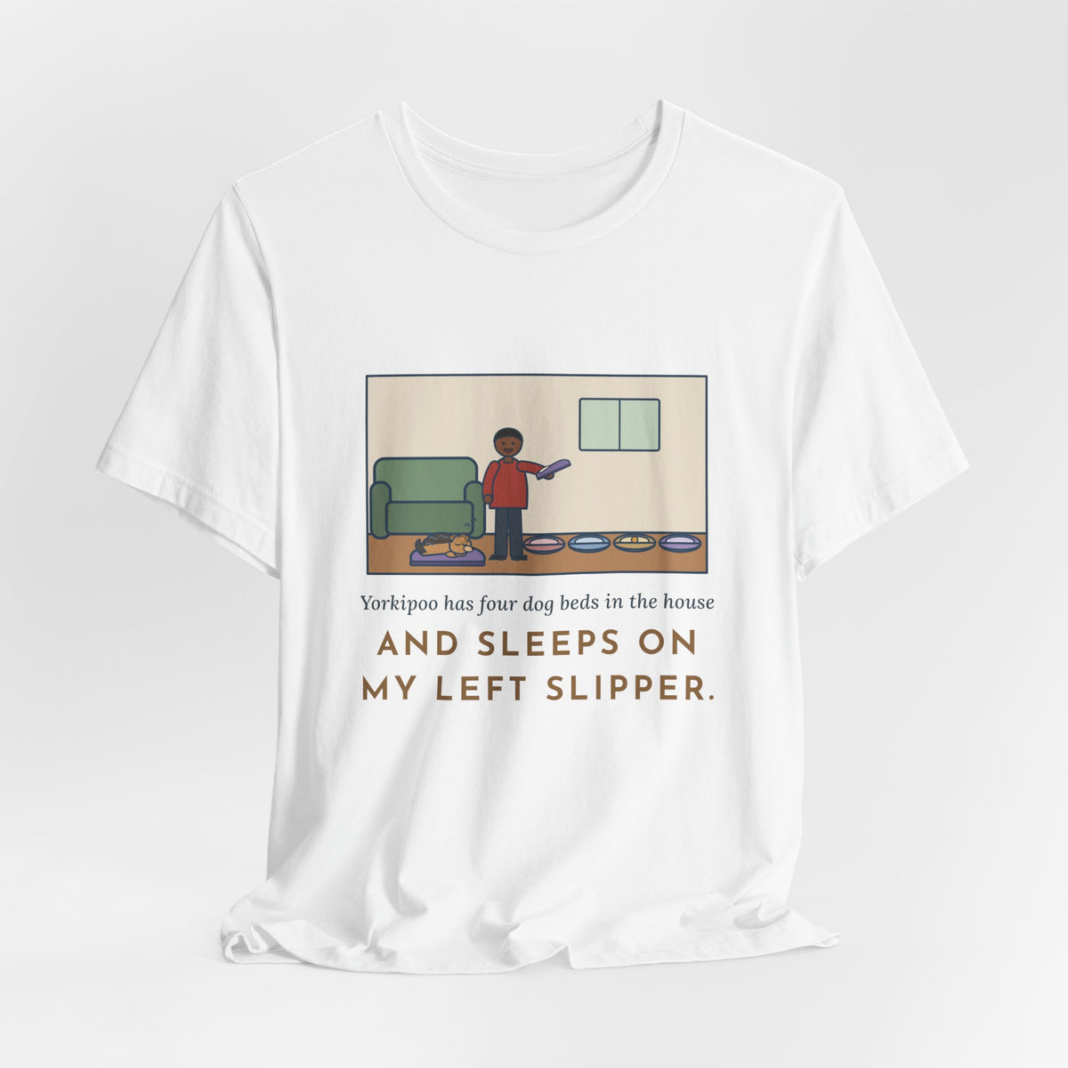 Funny Yorkipoo T-Shirt, Four Dog Beds in the House, Sleeps on My Left Slipper, Slipper Nap Tee