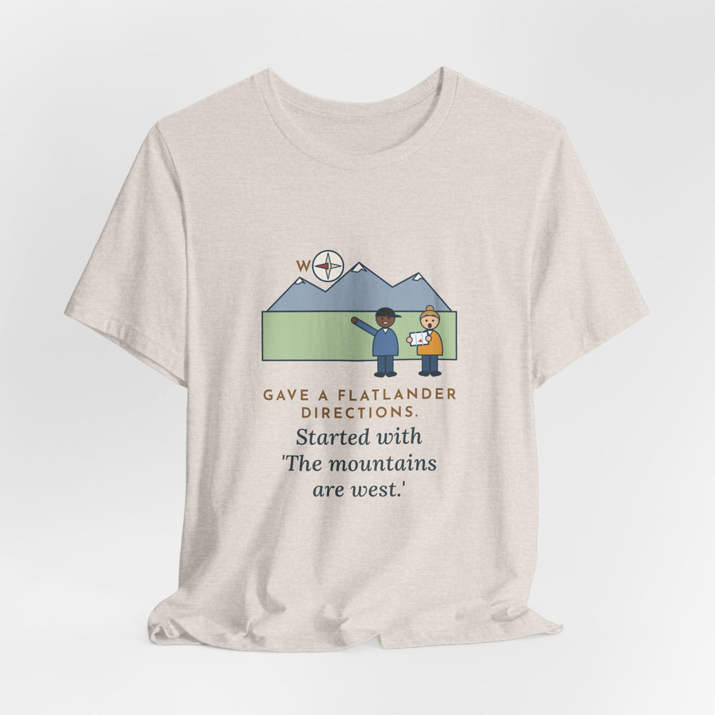 Funny Colorado T-Shirt - Gave a Flatlander Directions, Started With the Mountains Are West