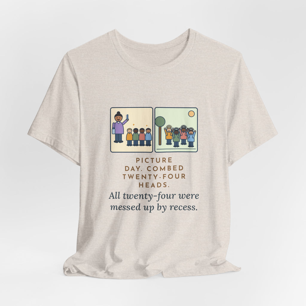 Funny Picture Day T-Shirt, Combed Twenty-Four Heads, All Messed Up by Recess, Morning and Recess Tee