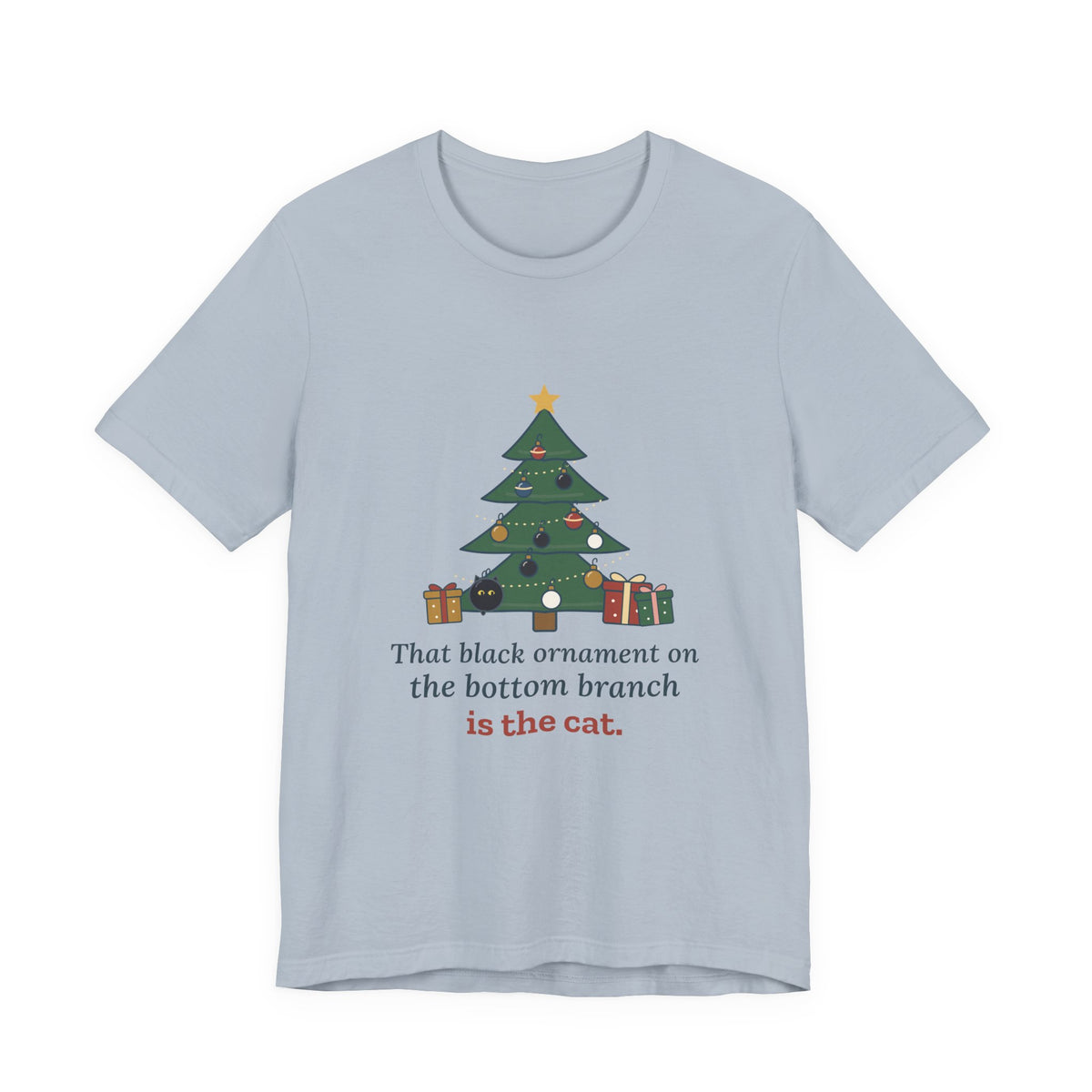 Black Cat Christmas T-Shirt - That Black Ornament on the Bottom Branch Is the Cat