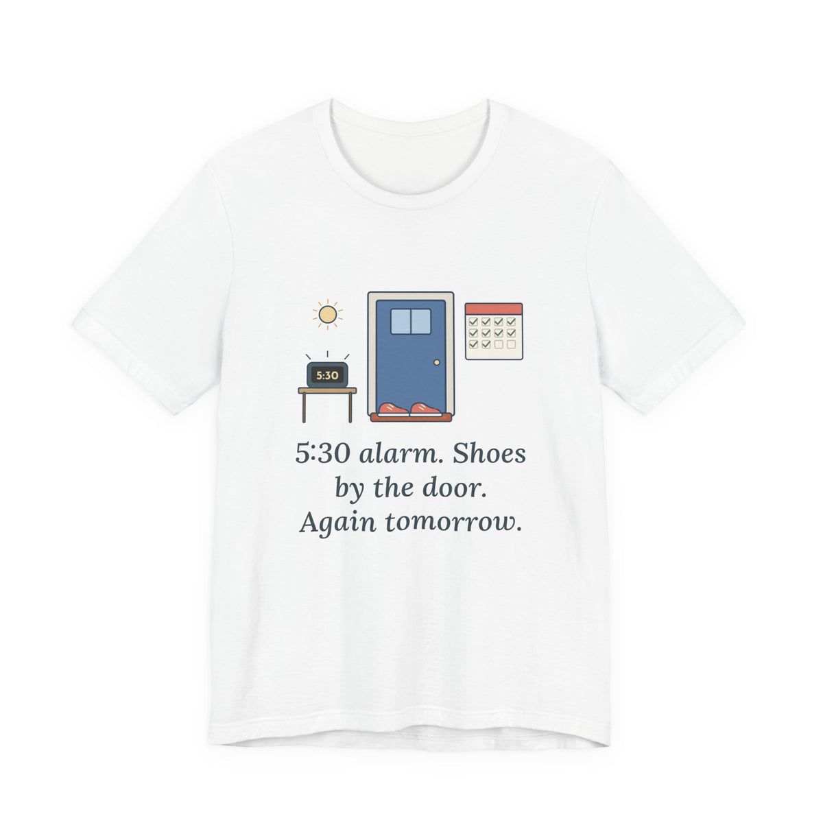 5:30 Alarm. Shoes by the Door. Again Tomorrow. T-Shirt, Motivational Quote Tee with Dawn Running Shoes