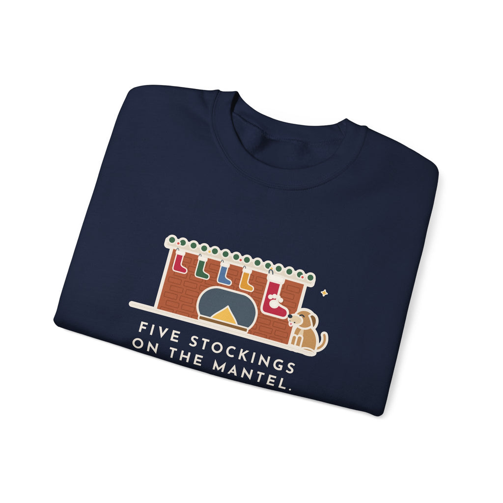 Dog Stocking Sweatshirt, Five on the Mantel, The Biggest One Has a Paw Print, Funny Mantel Crewneck
