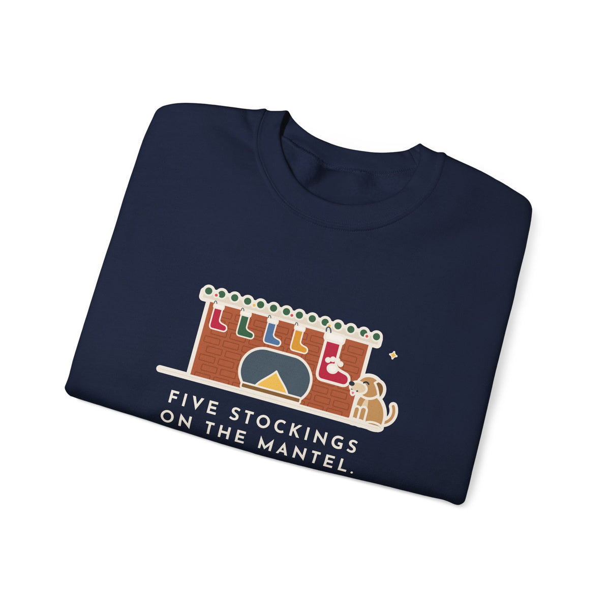 Dog Stocking Sweatshirt, Five on the Mantel, The Biggest One Has a Paw Print, Funny Mantel Crewneck