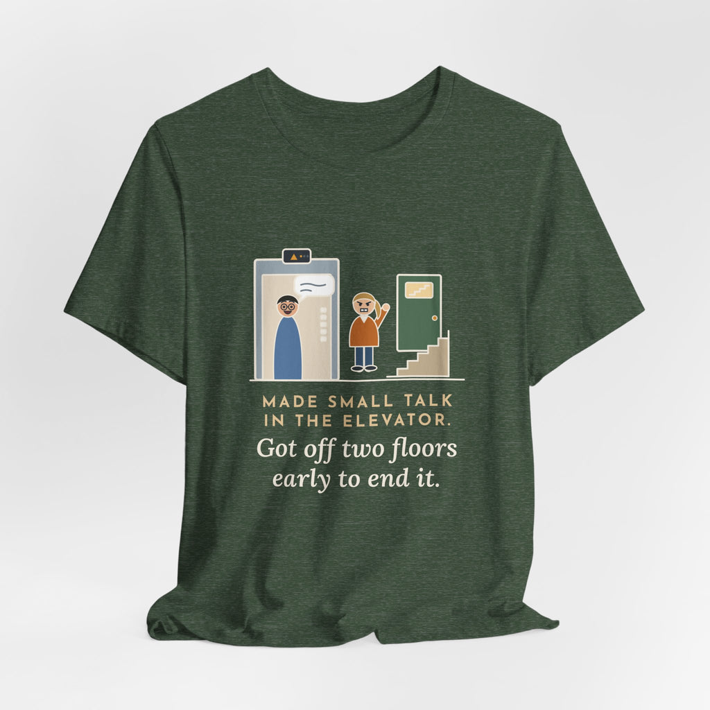 Funny Introvert T-Shirt - Made Small Talk in the Elevator, Got Off Two Floors Early to End It