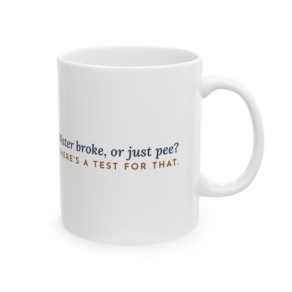 Labor & Delivery Triage Nurse Coffee Mug - Water Broke, or Just Pee? There's a Test for That