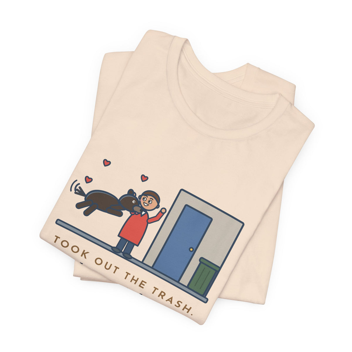 Funny Dog Greeting T-Shirt, Took Out the Trash, The Dog Greeted Me Like I'd Been Gone a Year, Front Door Welcome Tee